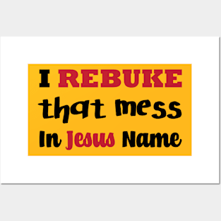 I Rebuke That Mess In The Name Of Jesus Posters and Art